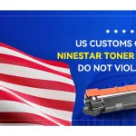 US Customs confirm Ninestar toner cartridges do not violate GEO